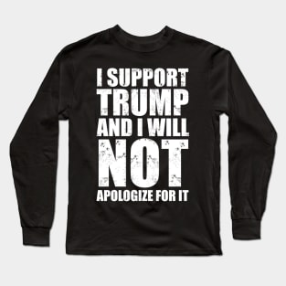 I Support Trump And I Will Not Apologize For It Long Sleeve T-Shirt